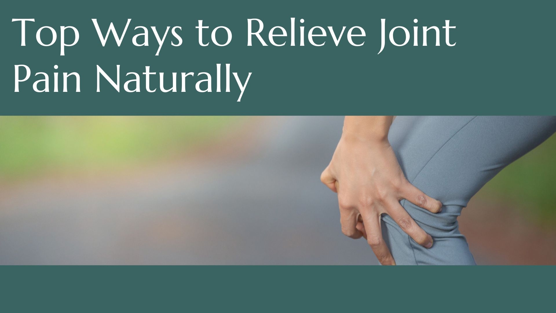 Top ways to relieve joint pain naturally